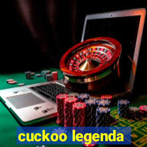 cuckoo legenda